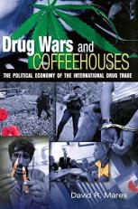 Drug Wars and Coffeehouses : The Political Economy of the International Drug Trade 