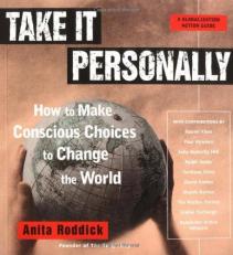 Take It Personally : How to Make Conscious Choices to Change the World 