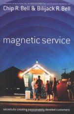 Magnetic Service : Secrets for Creating Passionately Devoted Customers 