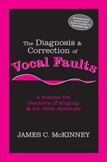 The Diagnosis and Correction of Vocal Faults : A Manual for Teachers of Singing and for Choir Directors (with accompanying CD of sample vocal faults) 