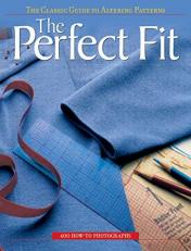 The Perfect Fit : The Classic Guide to Altering Patterns 
