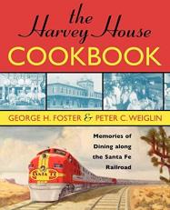 The Harvey House Cookbook : Memories of Dining along the Santa Fe Railway 2nd