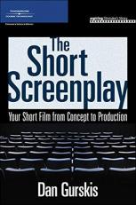 The Short Screenplay : Your Short Film from Concept to Production 