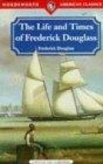 Life and Times of Frederick Douglass : His Early Life as a Slave, His Escape from Bondage, and His Complete History to the Present Time 