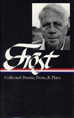 Robert Frost : Collected Poems, Prose, and Plays (LOA #81) 