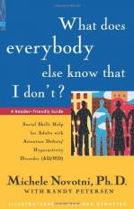 What Does Everybody Else Know That I Don't? : Social Skills Help for Adults with Attention Deficit - Hyperactivity Disorder 