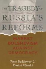 The Tragedy of Russia's Reforms : Market Bolshevism Against Democracy 