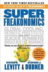 SuperFreakonomics : Global Cooling, Patriotic Prostitutes, and Why Suicide Bombers Should Buy Life Insurance 