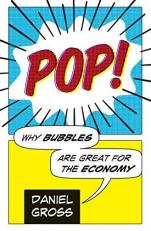 Pop! : Why Bubbles Are Great for the Economy 