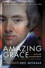 Amazing Grace : William Wilberforce and the Heroic Campaign to End Slavery 