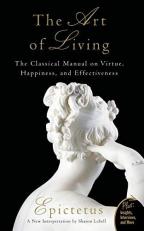 Art of Living : The Classical Manual on Virtue, Happiness, and Effectiveness 