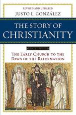 The Story of Christianity : The Early Church to the Dawn of the Reformation 2nd