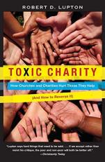 Toxic Charity : How Churches and Charities Hurt Those They Help (and How to Reverse It) 