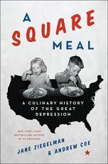 A Square Meal : A Culinary History of the Great Depression: a James Beard Award Winner 
