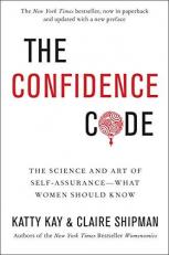 The Confidence Code : The Science and Art of Self-Assurance---What Women Should Know 