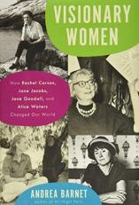 Visionary Women : How Rachel Carson, Jane Jacobs, Jane Goodall, and Alice Waters Changed Our World 
