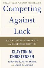 Competing Against Luck : The Story of Innovation and Customer Choice 