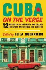 Cuba on the Verge : 12 Writers on Continuity and Change in Havana and Across the Country