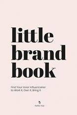 Little Brand Book : Find Your Inner Influenceher to Work It, Own It, Bring It 
