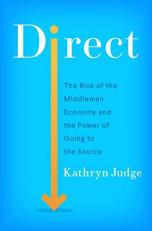 Direct : The Rise of the Middleman Economy and the Power of Going to the Source 