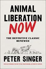 Animal Liberation Now : The Definitive Classic Renewed 