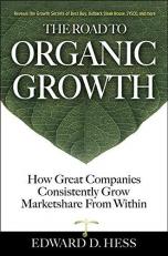 The Road to Organic Growth : How Great Companies Consistently Grow Marketshare from Within 