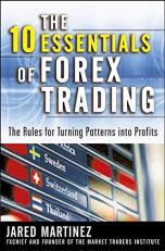 The 10 Essentials of Forex Trading : The Rules for Turning Trading Patterns into Profit