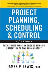 Project Planning, Scheduling, and Control: the Ultimate Hands-On Guide to Bringing Projects in on Time and on Budget , Fifth Edition : The Ultimate Hands-On Guide to Bringing Projects in on Time and on Budget