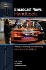 Broadcast News Handbook : Writing, Reporting, and Producing in the Age of Social Media 5th