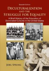 Deculturalization and the Struggle for Equality : A Brief History of the Education of Dominated Cultures in the United States 7th