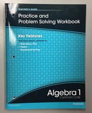 PEARSON ALGEBRA 1 COMMON CORE PRACTICE AND PROBLEM SOLVING WORKBOOK TEACHER'S GUIDE