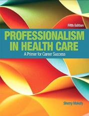 Professionalism in Health Care : A Primer for Career Success 5th