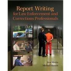 Report Writing for Law Enforcement and Corrections Professionals (Looseleaf) 17th