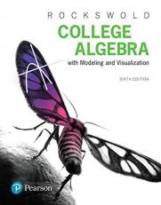 College Algebra with Modeling and Visualization 6th