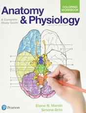 Anatomy and Physiology Coloring Workbook : A Complete Study Guide 12th
