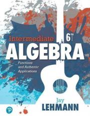 Intermediate Algebra : Functions and Authentic Applications 6th