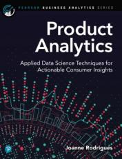 Product Analytics : Applied Data Science Techniques for Actionable Consumer Insights 