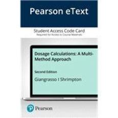 Dosage Calculations : A Multi-Method Approach -- Pearson eText Access Card 2nd