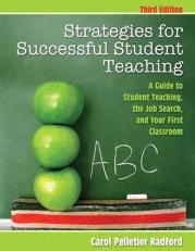 Strategies for Successful Student Teaching : A Guide to Student Teaching, the Job Search, and Your First Classroom