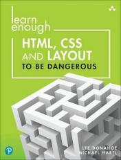 Learn Enough HTML, CSS and Layout to Be Dangerous : An Introduction to Modern Website Creation and Templating Systems 