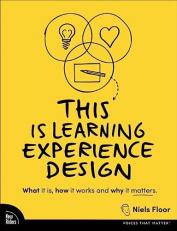This Is Learning Experience Design : What It Is, How It Works, and Why It Matters 