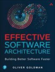 Effective Software Architecture : Building Better Software Faster 