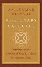 Missionary Calculus : Americans in the Making of Sunday Schools in Victorian India 
