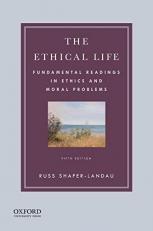 The Ethical Life : Fundamental Readings in Ethics and Moral Problems 5th