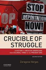 Crucible of Struggle : A History of Mexican Americans from Colonial Times to the Present Era 2nd