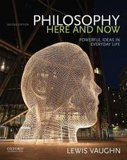 Philosophy Here and Now : Powerful Ideas in Everyday Life 2nd