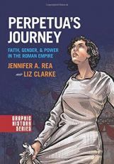 Perpetua's Journey : Faith, Gender, and Power in the Roman Empire 