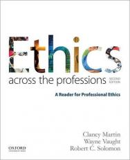 Ethics Across the Professions : A Reader for Professional Ethics 2nd