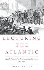 Lecturing the Atlantic : Speech, Print, and an Anglo-American Commons 1830-1870 