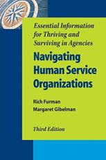 Navigating Human Service Organizations, Third Edition : Essential Information for Thriving and Surviving in Agencies